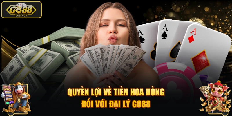 Quyền lợi về tiền hoa hồng đối với đại lý GO88